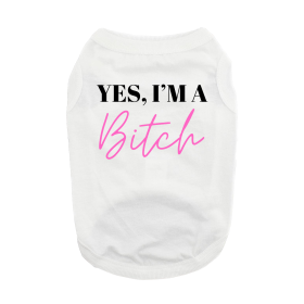 Yes I'm A Bitch Dog Shirt (Color: White, size: small)